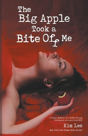 The Big Apple Took a Bite Off Me by Kim Lee 9798223351856