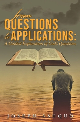 From Questions to Applications: A Guided Exploration of God's Questions by Joseph Asuquo 9781739095161