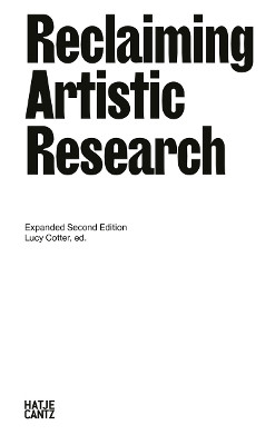 Reclaiming Artistic Research: Expanded Second Edition by Lucy Cotter 9783775756402