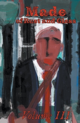 Made of Rust and Glass, Volume III by Curtis A Deeter 9798987734520