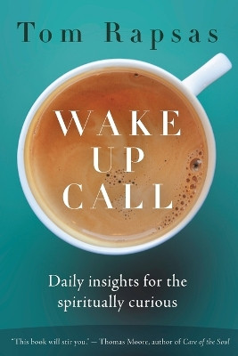 Wake Up Call: Daily Insights for the Spiritually Curious by Tom Rapsas 9781961741041