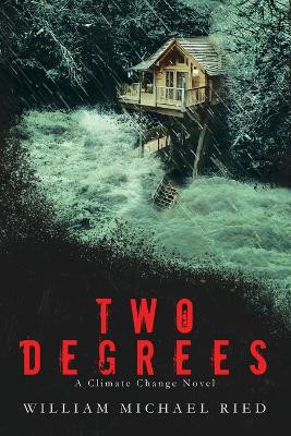 Two Degrees: A Climate Change Novel by William Michael Ried 9781949085884