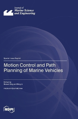 Motion Control and Path Planning of Marine Vehicles by Bowen Xing 9783036597805