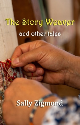 The Story Weaver: and other  tales by Sally Zigmond 9781914199547