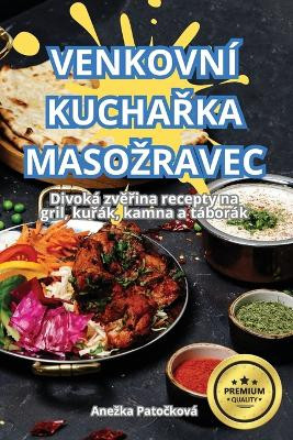 Venkovn� KuchaŘka Masozravec by Anezka Patočkov� 9781836116325