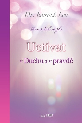 Uct�vat v Duchu a v pravdě(Czech Edition) by Jaerock Lee 9791126312788