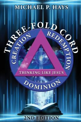 Three-Fold Cord: Creation Redemption Dominion by Michael P Hays 9781961526846