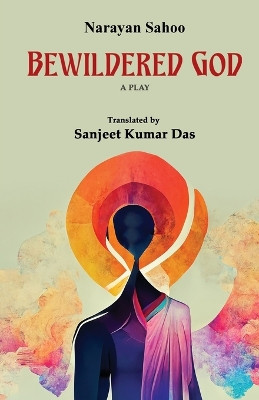 Bewildered God by Narayan Sahoo 9781645605287
