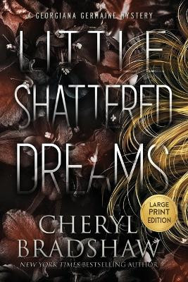 Little Shattered Dreams, Large Print Edition by Cheryl Bradshaw 9781962431057