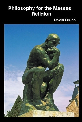 Philosophy for the Masses: Religion by David Bruce 9798224691371