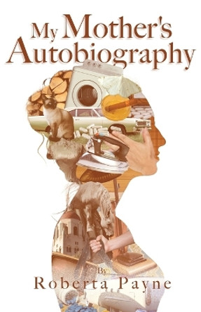 My Mother's Autobiography by Roberta Payne 9781938841316