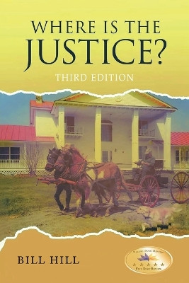 Where is the Justice? by Bill Hill 9781962110303