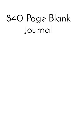 840 Page Blank Journal by Johnathon Vermaelen 9798869394804