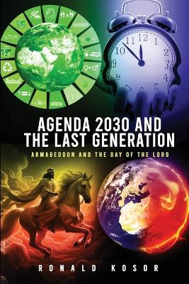 Agenda 2030 and the Last Generation: Armageddon and the Day of the Lord by Ronald Kosor 9781962987943
