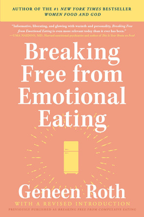 Breaking Free from Emotional Eating by Geneen Roth