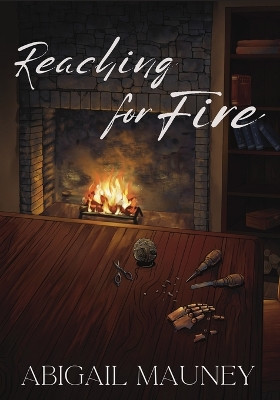 Reaching for Fire by Abigail Mauney 9781957674223