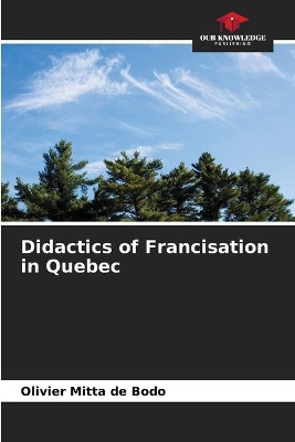 Didactics of Francisation in Quebec by Olivier Mitta de Bodo 9786207636815