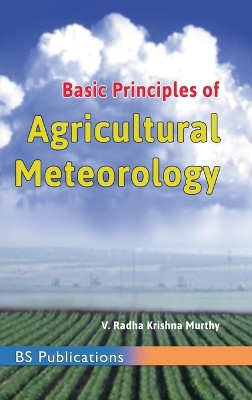 Basic Principles of Agricultural Meteorology by V Radha Krishna Murthy 9789352300747