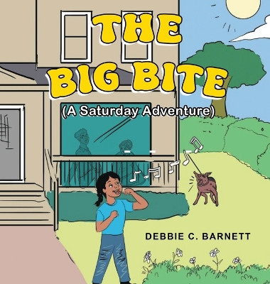 The Big Bite: A Saturday Adventure by Debbie C Barnett 9781639459742