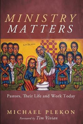Ministry Matters: Pastors, Their Life and Work Today by Michael Plekon 9781666789959