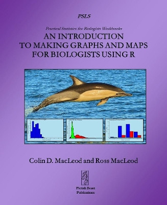 An Introduction to Making Graphs and Maps for Biologists using R by Colin MacLeod 9781909832084