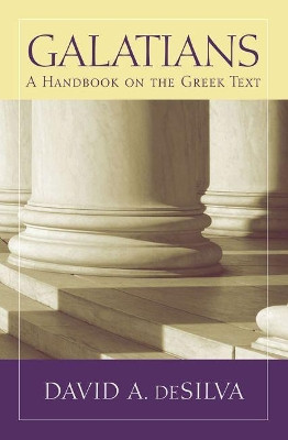 Galatians: A Handbook on the Greek Text by David A. DeSilva 9781602583177