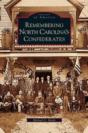 Remembering North Carolina's Confederates by Michael C Hardy 9781531626112