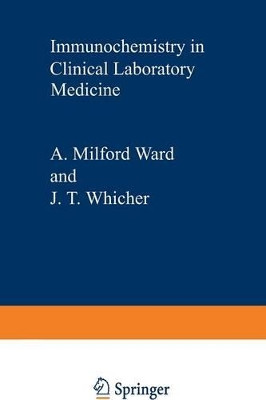 Immunochemistry in Clinical Laboratory Medicine: Proceedings of a symposium held at the University of Lancaster, March, 1978 by A. Milford Ward 9789401165938