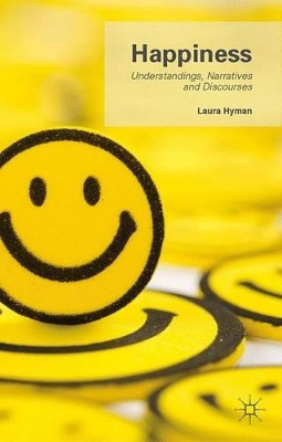 Happiness: Understandings, Narratives and Discourses by Laura Hyman 9781137321527