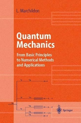 Quantum Mechanics: From Basic Principles to Numerical Methods and Applications by Louis Marchildon 9783540433422