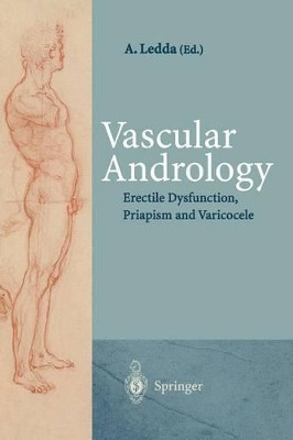 Vascular Andrology: Erectile Dysfunction, Priapism and Varicocele by Andrea Ledda 9783540594727