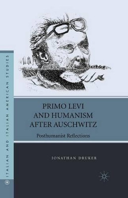 Primo Levi and Humanism after Auschwitz: Posthumanist Reflections by Jonathan Druker 9781349539895