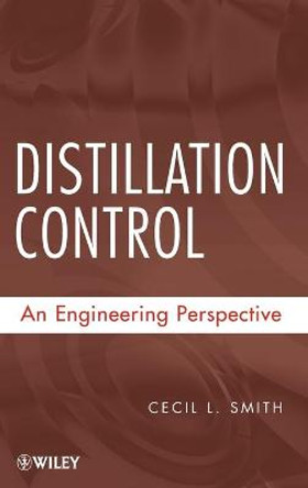 Distillation Control: An Engineering Perspective by Cecil L. Smith