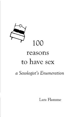 100 reasons to have sex: a Sexologists Enumeration by Lara Flamme 9783752610512