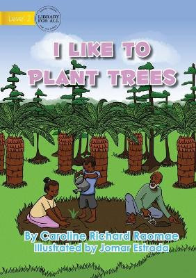 I Like To Plant Trees by Caroline Richard Raomae 9781922647870