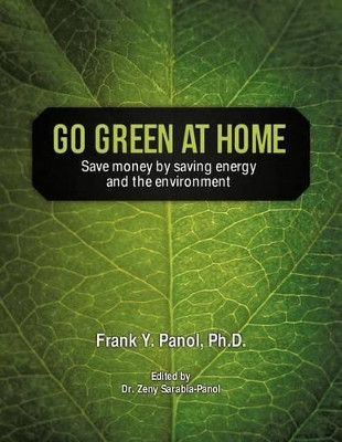 Go Green at Home: Save Money by Saving Energy and the Environment by Frank Y. Panol Ph.D. 9781426971679