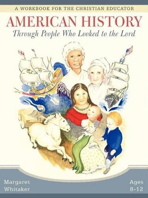 American History Through People Who Looked to the Lord by Margaret Whitaker 9781462400188