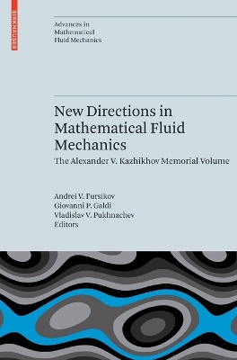 New Directions in Mathematical Fluid Mechanics: The Alexander V. Kazhikhov Memorial Volume by Andrei V. Fursikov 9783034601511