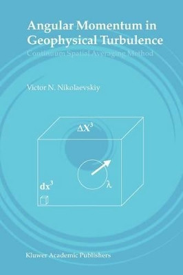 Angular Momentum in Geophysical Turbulence: Continuum Spatial Averaging Method by Victor N. Nikolaevskiy 9789048164783