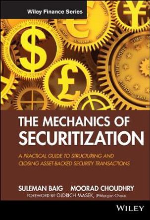 The Mechanics of Securitization: A Practical Guide to Structuring and Closing Asset-Backed Security Transactions by Moorad Choudhry