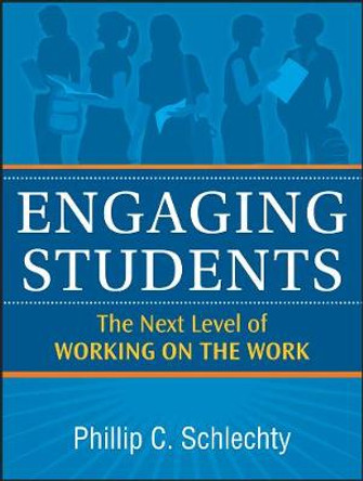 Engaging Students: The Next Level of Working on the Work by Phillip C. Schlechty