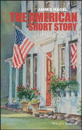 The American Short Story Handbook by James Nagel