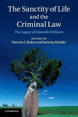 The Sanctity of Life and the Criminal Law: The Legacy of Glanville Williams by Dennis J. Baker 9781107536241