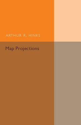 Map Projections by Arthur R. Hinks 9781316611791