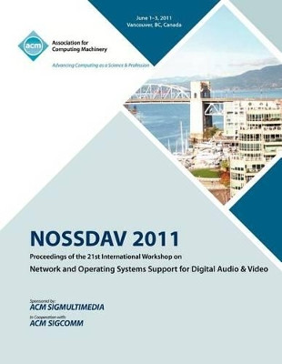 NOSSDAV 2011 Proceeding on the 21st International Workshop on Network and Operating Systems Support for Digital Audio & Video by Nossdav 2011 Conference Committee 9781450307529