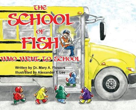 The School Of Fish Who Went To School by Dr Mary a Flowers 9781946702470