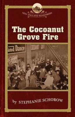 The Cocoanut Grove Fire by Stephanie Schorow 9781889833880