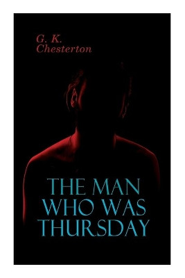 The Man Who Was Thursday: Political Thriller by G K Chesterton 9788027306299