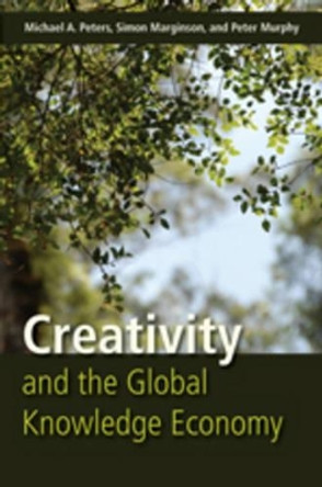 Creativity and the Global Knowledge Economy by Michael Adrian Peters 9781433104251 Creativity and the Global Knowledge Economy by Michael Adrian Peters 9781433104251