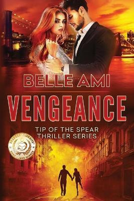 Vengeance: Tip of the Spear Thriller Series Book 2 by Belle Ami 9781732207172